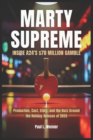 Marty Supreme: Inside A24's $70 Million Gamble: Production, Cast, Story, and the Buzz Around the Holiday Release of 2025 image number 0