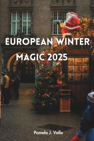 European Winter Magic 2025: Christmas Markets, Northern Lights & Cozy Escapes - The Insider's Guide to Festive Adventures, Wellness Retreats & Hidden image number 0