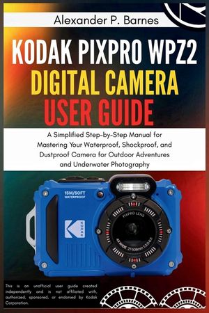 Kodak PIXPRO WPZ2 Digital Camera User Guide: A Simplified Step-by-Step Manual for Mastering Your Waterproof, Shockproof, and Dustproof Camera for Outd image number 0