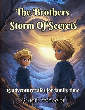 The Brothers Storm Of Secrets: Real life adventures of the brothers. 15 stories to encourage courageousness, family connection and traditional values image number 0