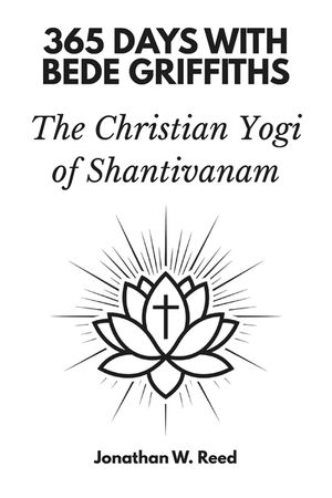 365 Days with Bede Griffiths: The Christian Yogi of Shantivanam image number 0