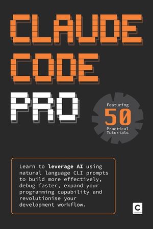 Claude Code Pro: Learn to leverage AI using natural language CLI prompts to build more effectively, debug faster, expand your programming capability a image number 0