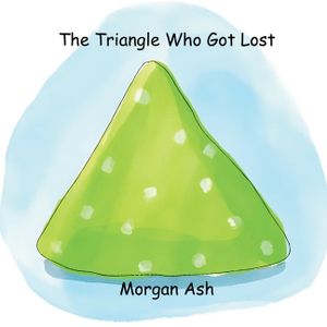 The Triangle Who Got Lost: Fun Rhyming Picture Books About Shapes, Feelings, and Friendship for Early Readers Aged 6-8 image number 0