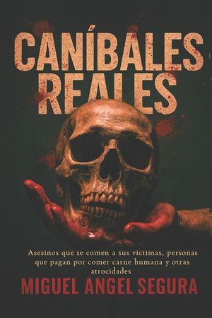Can&iacute;bales reales: Asesinos que se comen a sus v&iacute;ctimas, personas que pagan por comer carne humana y otras atrocidades image number 0
