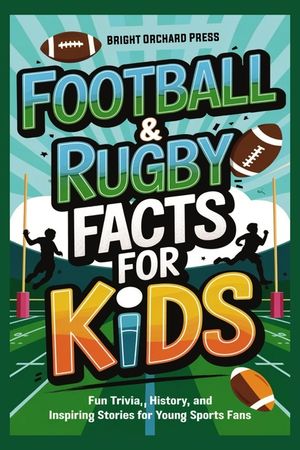 Football & Rugby Facts for Kids: Fun Trivia, History, and Inspiring Stories for Young Sports Fans image number 0