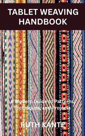 Tablet Weaving Handbook: A Modern Guide to Patterns, Techniques, and Projects image number 0