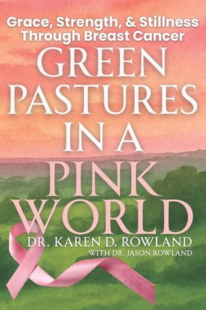 Green Pastures in a Pink World: Grace, Strength, and Stillness Through Breast Cancer image number 0