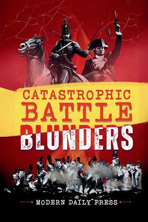 Catastrophic Battle Blunders: Tales of Epic Military Mistakes You'll Remember image number 0