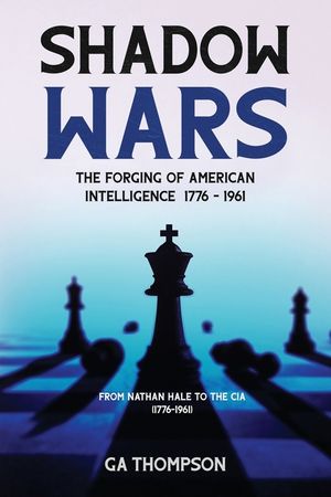 Shadow Wars: The Forging of American Intelligence: From Nathan Hale to the CIA (1776-1961) image number 0