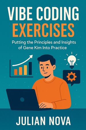 Vibe Coding Exercises: Putting the Principles and Insights of Gene Kim Into Practice image number 0