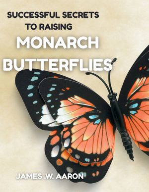 Successful Secrets to Raising Monarch Butterflies image number 0