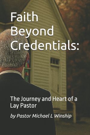 Faith Beyond Credentials: The Journey and Heart of a Lay Pastor image number 0
