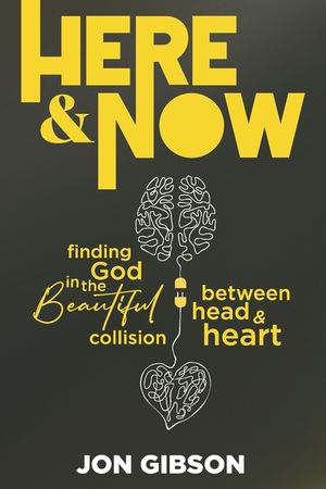 Here & Now: Finding God in the Beautiful Collision Between Head & Heart image number 0