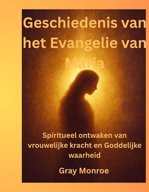 Geschiedenis van het Evangelie van Maria: Spiritueel ontwaken van vrouwelijke kracht en Goddelijke waarheid image number 0