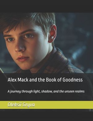 Alex Mack and the Book of Goodness: A journey through light, shadow, and the unseen realms image number 0