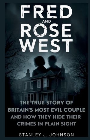 Fred and Rose West: The True Story of Britain's Most Evil Couple and How They Hid Their Crimes in Plain Sight image number 0