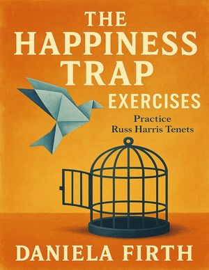 The Happiness Trap Exercises: Practice Russ Harris Tenets image number 0