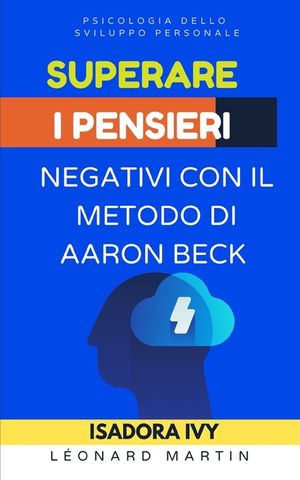Superare i pensieri negativi con il metodo di Aaron Beck image number 0