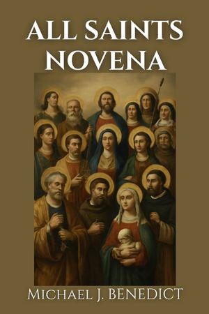 All Saints Novena: A 9-Day Powerful Prayer to the Heavenly Saints for Intercession and Protection image number 0