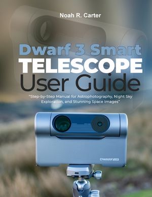 Dwarf 3 Smart Telescope User Guide: Step-by-Step Manual for Astrophotography, Night Sky Exploration, and Stunning Space Images" image number 0