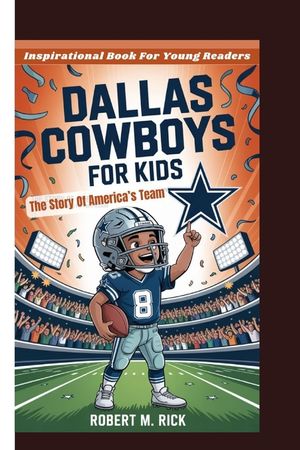 Dallas Cowboys for Kids: The Story Of America's Team (Inspirational Book For Young Readers) image number 0