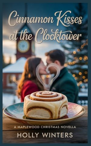 Cinnamon Kisses at the Clocktower: A Maplewood Christmas Novella image number 0