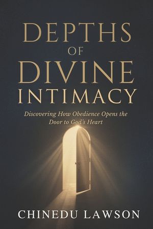 Depths of Divine Intimacy: Discovering How Obedience Opens the Door to God's Heart image number 0
