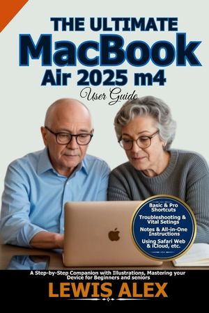 The Ultimate MacBook Air 2025 m4 User Guide: A Step-by-Step Companion with Illustrations, Mastering your Device for Beginners and seniors image number 0