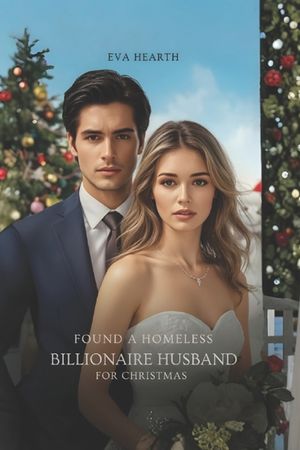Found A Homeless Billionaire Husband for Christmas: A Fake Vow, a Hidden Fortune, and the Heart That Changed Everything image number 0