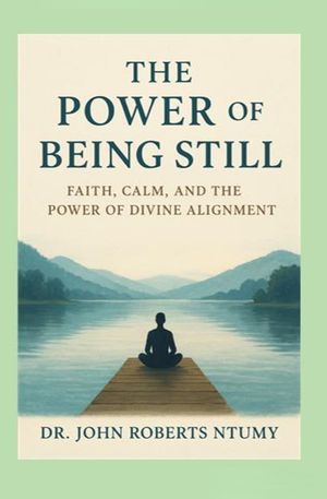 The Power of Being Still: Faith, Calm, and the Power of Divine Alignment image number 0
