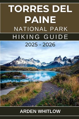 Torres del Paine National Park Hiking Guide 2025 - 2026: Your Ultimate Companion for Trekking the Heart of Chilean Patagonia image number 0