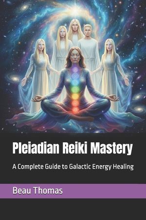 Pleiadian Reiki Mastery: A Complete Guide to Galactic Energy Healing image number 0