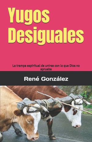Yugos Desiguales: La trampa espiritual de unirse con lo que Dios no aprueba image number 0