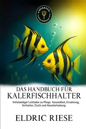 Das Handbuch F&uuml;r Kalerfischhalter: Vollst&auml;ndiger Leitfaden zu Pflege, Gesundheit, Ern&auml;hrung, Verhalten, Zucht und Haustierhaltung image number 0