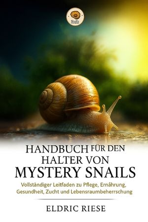 Handbuch F&uuml;r Den Halter Von Mystery Snails: Vollst&auml;ndiger Leitfaden zu Pflege, Ern&auml;hrung, Gesundheit, Zucht und Lebensraumbeherrschung image number 0