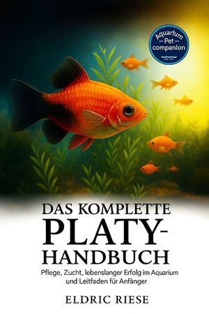 Das komplette Platy-Handbuch: Pflege, Zucht, lebenslanger Erfolg im Aquarium und Leitfaden f&uuml;r Anf&auml;nger image number 0