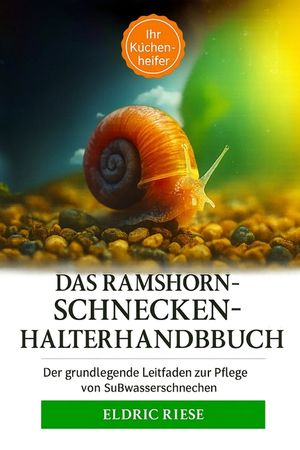Das Ramshorn-Schneckenhalterhandbuch: Der grundlegende Leitfaden zur Pflege von S&uuml;&szlig;wasserschnecken image number 0