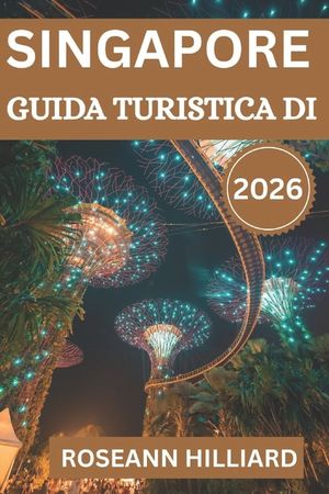 Guida Turistica Di Singapore 2026: "Esplora monumenti iconici, gemme nascoste e avventure culinarie nella Citt&agrave; del Leone" image number 0