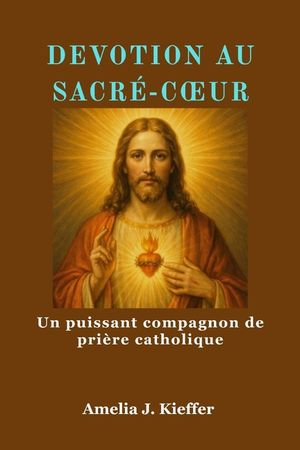 Devotion Au Sacr&eacute;-Coeur: Un puissant compagnon de pri&egrave;re catholique image number 0