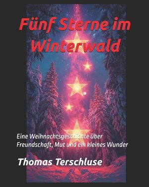 "F&uuml;nf Sterne im Winterwald": Eine Weihnachtsgeschichte &uuml;ber Freundschaft, Mut und ein kleines Wunder image number 0