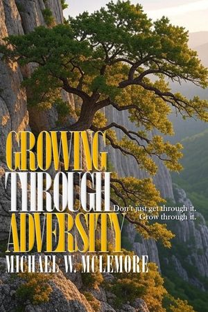 Growing Through Adversity: Don't just get through it. Grow through it. image number 0