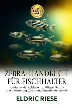 Zebra-Handbuch F&uuml;r Fischhalter: Umfassender Leitfaden zu Pflege, Gesundheit, F&uuml;tterung, Zucht und Aquarientechnik image number 0