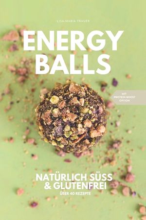 Energyballs - nat&uuml;rlich s&uuml;&szlig; und glutenfrei: Gesund naschen f&uuml;r Gro&szlig; und Klein image number 0