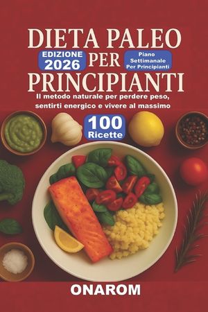Dieta Paleo Per Pricipianti: Il metodo naturale per perdere peso, sentirti energico e vivere al massimo image number 0