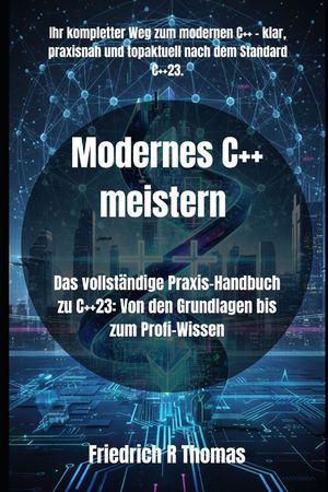 Modernes C++ meistern: Das vollst&auml;ndige Praxis-Handbuch zu C++23: Von den Grundlagen bis zum Profi-Wissen image number 0