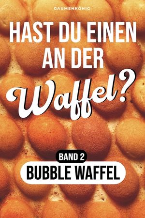 Bubble Waffel Rezeptbuch: Waffel Rezepte f&uuml;rs Bubble Waffeleisen inkl. 36 herzhaften und s&uuml;&szlig;en Toppings (Hast du einen an der Waffel?) image number 0