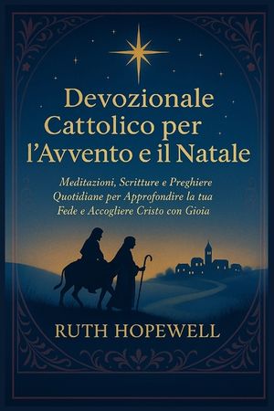 Devozionale Cattolico per l'Avvento e il Natale: Meditazioni, Scritture e Preghiere Quotidiane per Approfondire la tua Fede e Accogliere Cristo con Gi image number 0