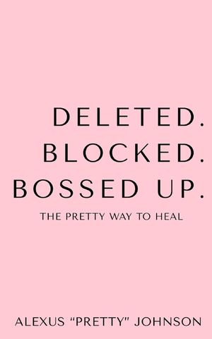 Deleted. Blocked. Bossed Up.: The Pretty Way to Heal image number 0