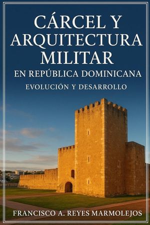 C&aacute;rcel y Arquitectura Militar en Rep&uacute;blica Dominicana: Evoluci&oacute;n y Desarrollo. image number 0