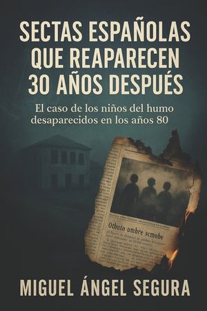 Sectas espa&ntilde;olas que reaparecen 30 a&ntilde;os despu&eacute;s: El caso de los ni&ntilde;os del humo desaparecidos en los a&ntilde;os 80 image number 0